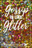 Gossip can take over a classroom life a wildfire. Gossip doesn't care what community you have built up or the team building you have done. Gossip will tear it all apart.  