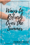 Ways to Refresh Over the Summer