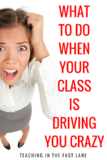 What to do When Your Class is Driving You Crazy