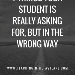 7 Things Your Student Is Really Asking For, But In The Wrong Way