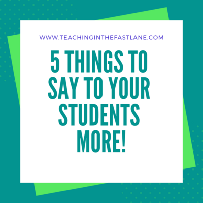 All students need encouragement and to be recognized for their efforts. How often do you say these 5 things to your students? #TeachingInTheFastLane #EncouragingStudents