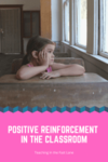 What does the research say about applying positive reinforcement in the classroom? Check out this post for more information! #TeachingInTheFastLane #ClassroomManagement #PositiveReinforcement