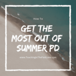 Summer PD can be a real bummer, but with the right mindset and some planning you can make the most out of it ! 